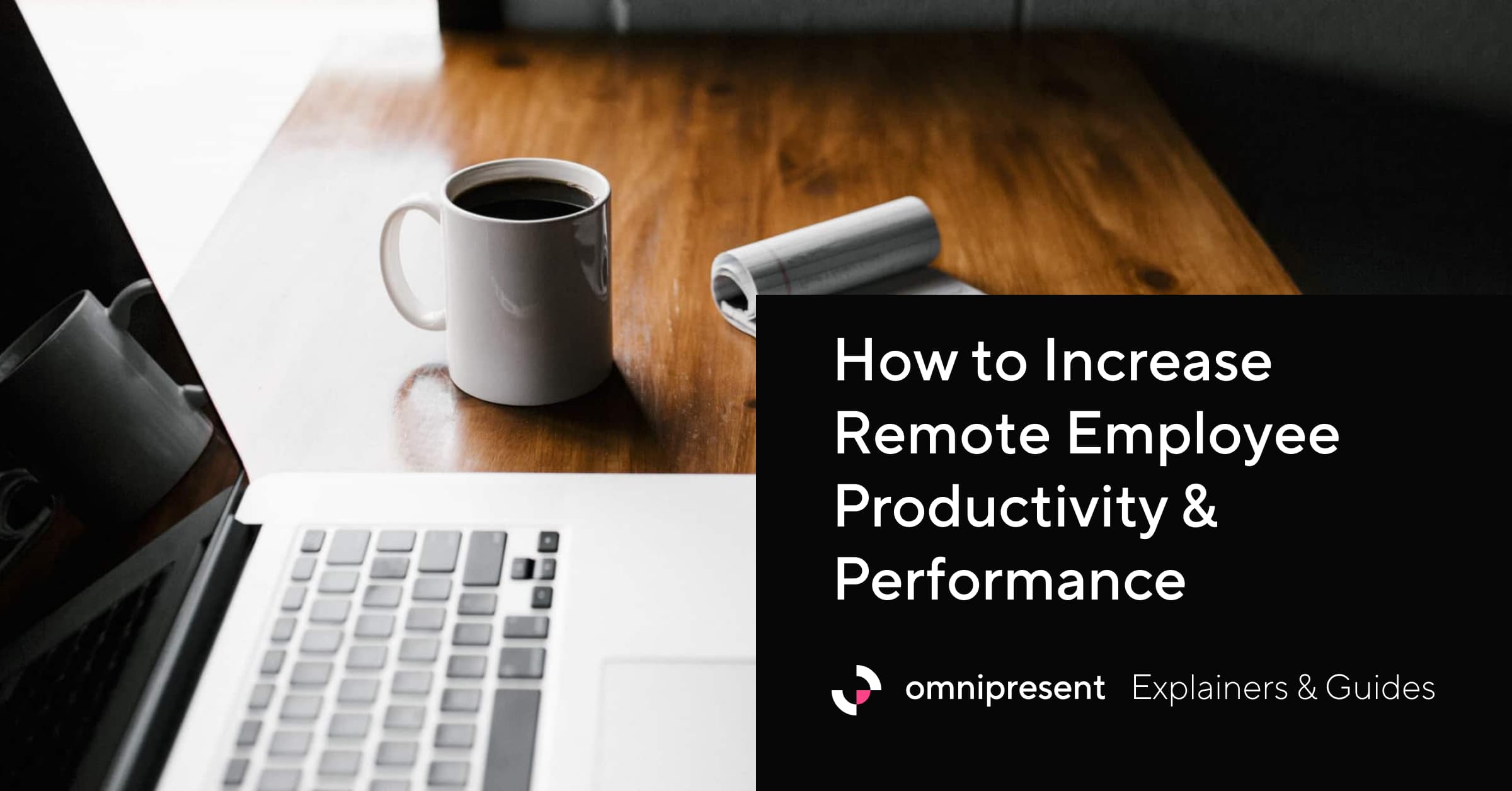 How to Increase Remote Employee Productivity & Performance
